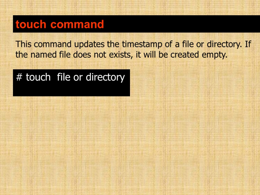 touch command This command updates the timestamp of a file or directory. If the